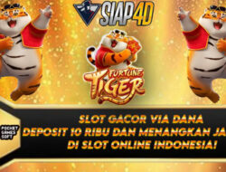 Slot Gacor Via Dana Deposit 10 Ribu dan Menangkan Jackpot Slot Online Indonesia