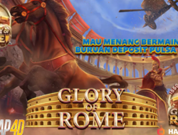 Mau Menang Bermain Glory Of Rome Slot Deposit Pulsa 10Ribu