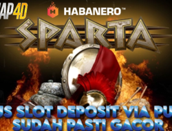 Situs Slot Deposit Via Pulsa Bermain Sparta Sudah Pasti Gacor