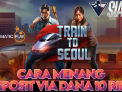 Cara Menang Deposit Via Dana 10Ribu Bermain Game Train To Seoul