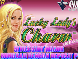 Situs Slot Gacor Anti Rungkad Dengan Deposit Pulsa Bermain Game Lucky Lady’s Charm