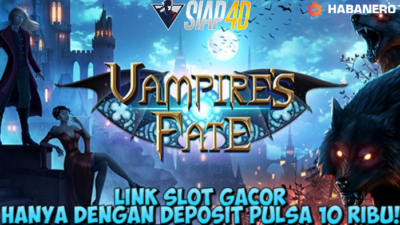 Link Slot Gacor Hanya Dengan Deposit Pulsa 10Ribu Bermain Game Vampires Fate Gacor