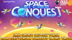 Link Gacor Deposit Pulsa Main Slot Game Space Conquest Dengan Winrate Paling Tinggi