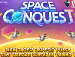 Link Gacor Deposit Pulsa Main Slot Game Space Conquest Dengan Winrate Paling Tinggi