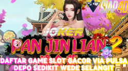 Daftar Game Slot Gacor Pan Jin Lian 2 Via Pulsa Depo Sedikit Wede Selangit