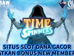 Situs Slot Dana Gacor Dapatkan Bonus New Member Bermain Time Spinners